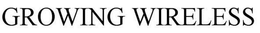 GROWING WIRELESS trademark