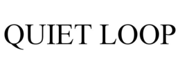 QUIET LOOP trademark
