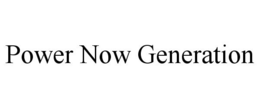 POWER NOW GENERATION trademark