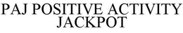 PAJ POSITIVE ACTIVITY JACKPOT trademark