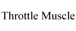THROTTLE MUSCLE trademark