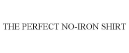 THE PERFECT NO-IRON SHIRT trademark