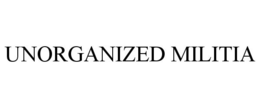 UNORGANIZED MILITIA trademark