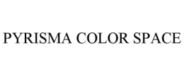 PYRISMA COLOR SPACE trademark