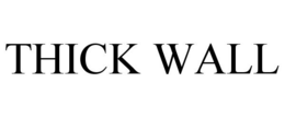 THICK WALL trademark