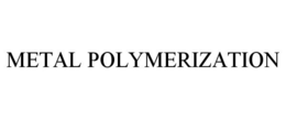 METAL POLYMERIZATION trademark