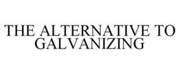 THE ALTERNATIVE TO GALVANIZING trademark
