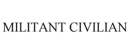 MILITANT CIVILIAN trademark