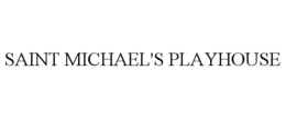 SAINT MICHAEL'S PLAYHOUSE trademark