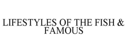 LIFESTYLES OF THE FISH & FAMOUS trademark
