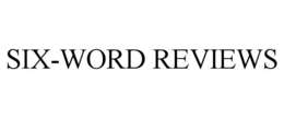 SIX-WORD REVIEWS trademark