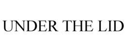 UNDER THE LID trademark