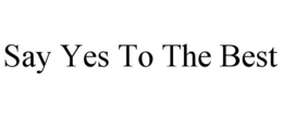 SAY YES TO THE BEST trademark