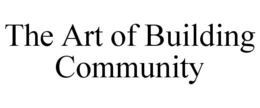THE ART OF BUILDING COMMUNITY trademark