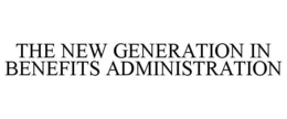 THE NEW GENERATION IN BENEFITS ADMINISTRATION trademark