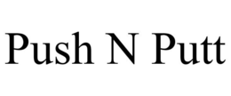 PUSH N PUTT trademark