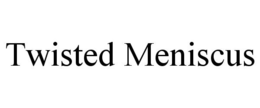 TWISTED MENISCUS trademark