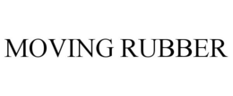 MOVING RUBBER trademark