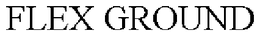 FLEX GROUND trademark