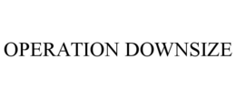 OPERATION DOWNSIZE trademark