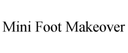 MINI FOOT MAKEOVER trademark
