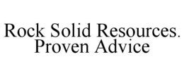 ROCK SOLID RESOURCES. PROVEN ADVICE trademark
