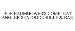 BOB BAUMHOWER'S COMPLEAT ANGLER SEAFOOD GRILLE & BAR trademark