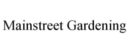 MAINSTREET GARDENING trademark