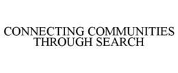 CONNECTING COMMUNITIES THROUGH SEARCH trademark