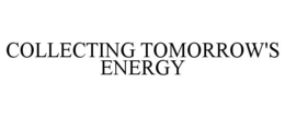 COLLECTING TOMORROW'S ENERGY trademark
