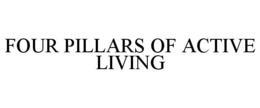 FOUR PILLARS OF ACTIVE LIVING trademark