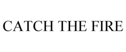 CATCH THE FIRE trademark