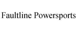 FAULTLINE POWERSPORTS trademark