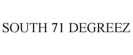 SOUTH 71 DEGREEZ trademark