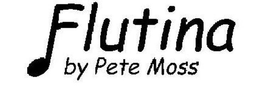 FLUTINA BY PETE MOSS trademark