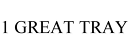 1 GREAT TRAY trademark