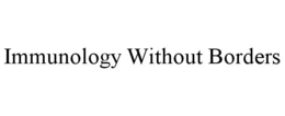 IMMUNOLOGY WITHOUT BORDERS trademark
