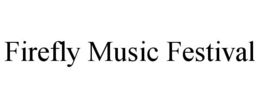 FIREFLY MUSIC FESTIVAL trademark