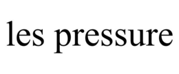 LES PRESSURE trademark