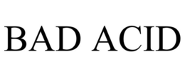 BAD ACID trademark
