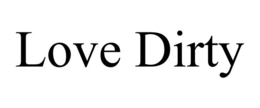 LOVE DIRTY trademark