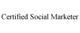 CERTIFIED SOCIAL MARKETER trademark