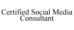 CERTIFIED SOCIAL MEDIA CONSULTANT trademark