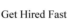 GET HIRED FAST trademark
