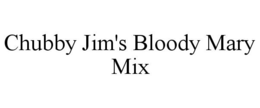 CHUBBY JIM'S BLOODY MARY MIX trademark