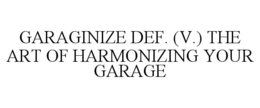 GARAGINIZE DEF. (V.) THE ART OF HARMONIZING YOUR GARAGE trademark