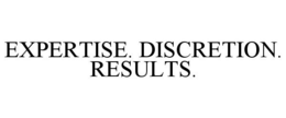 EXPERTISE. DISCRETION. RESULTS. trademark