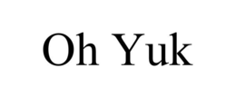 OH YUK trademark