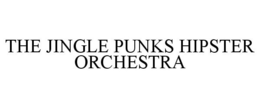 THE JINGLE PUNKS HIPSTER ORCHESTRA trademark