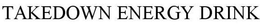TAKEDOWN ENERGY DRINK trademark